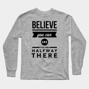 Believe you can and you are halfway there Long Sleeve T-Shirt